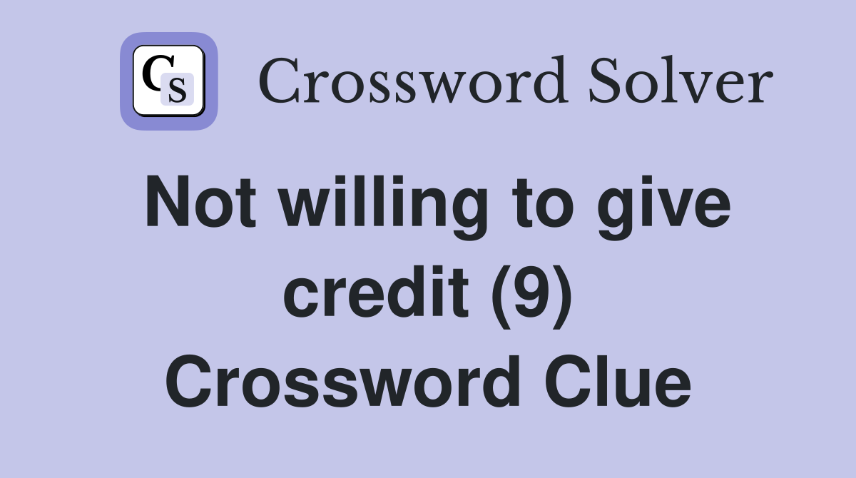 Not willing to give credit (9) Crossword Clue