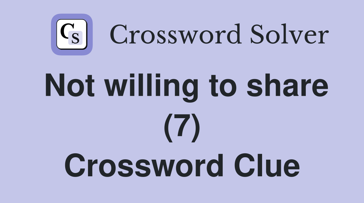 Not willing to share (7) Crossword Clue