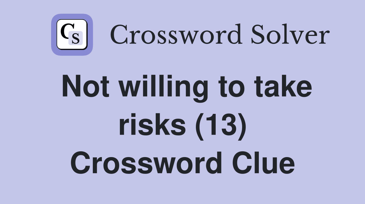 Not willing to take risks (13) Crossword Clue