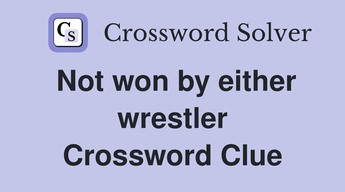 Not won by either wrestler Crossword Clue