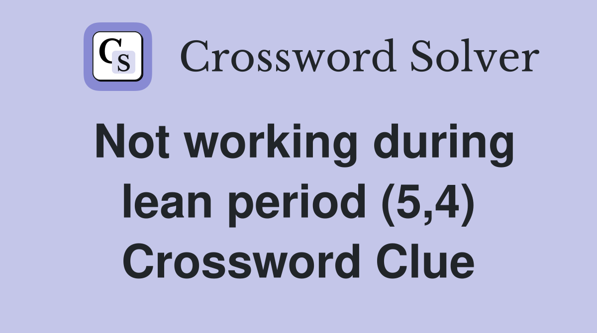Not working during lean period (5,4) Crossword Clue