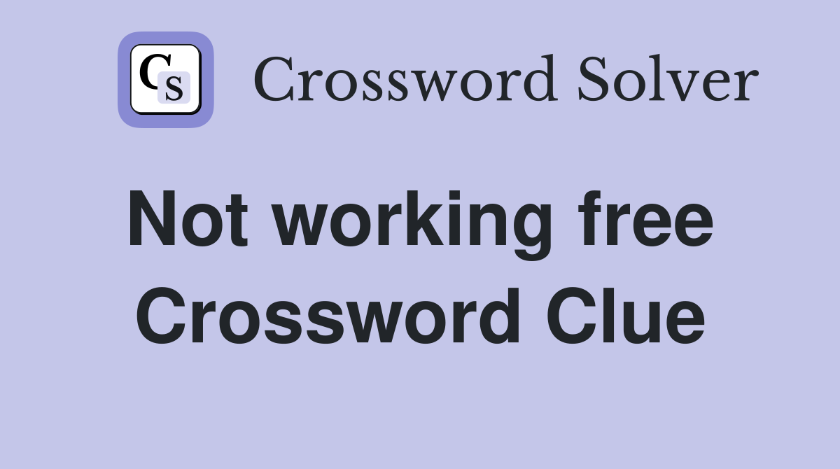Not working free  Crossword Clue
