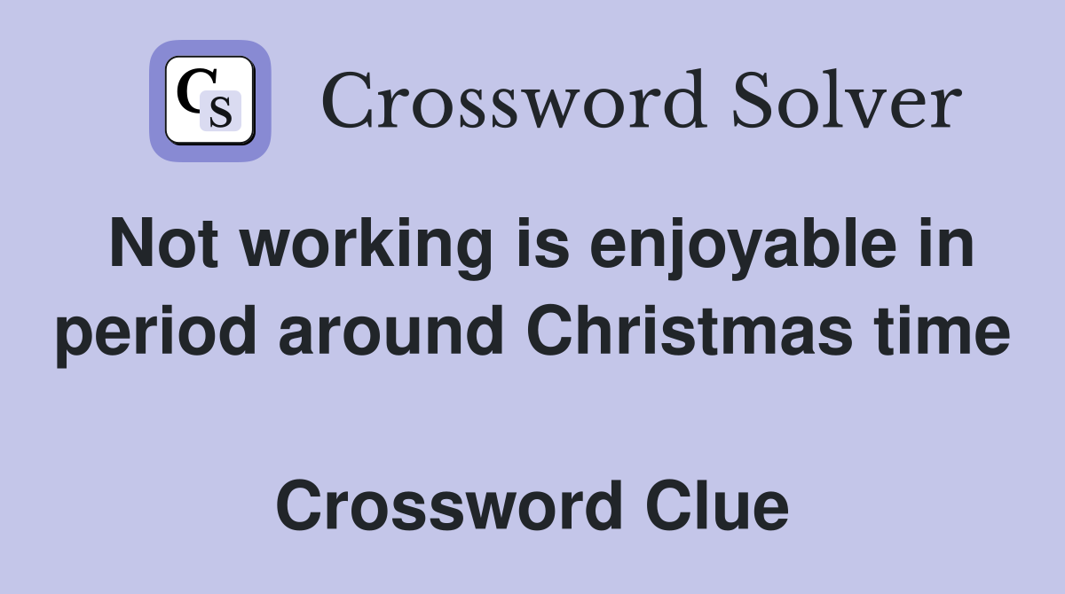 Not working is enjoyable in period around Christmas time   Crossword Clue