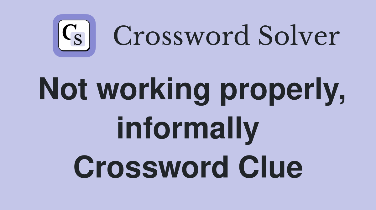 Not working properly, informally Crossword Clue