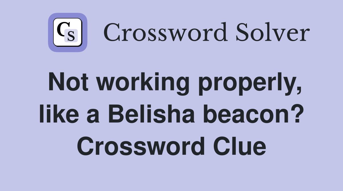 Not working properly, like a Belisha beacon? Crossword Clue
