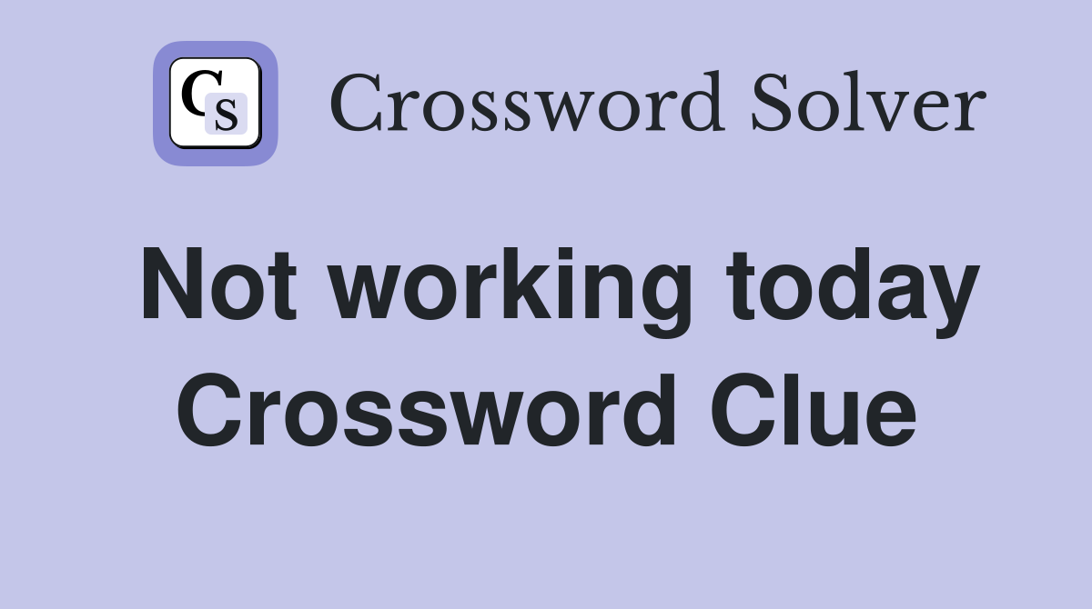 Not working today Crossword Clue