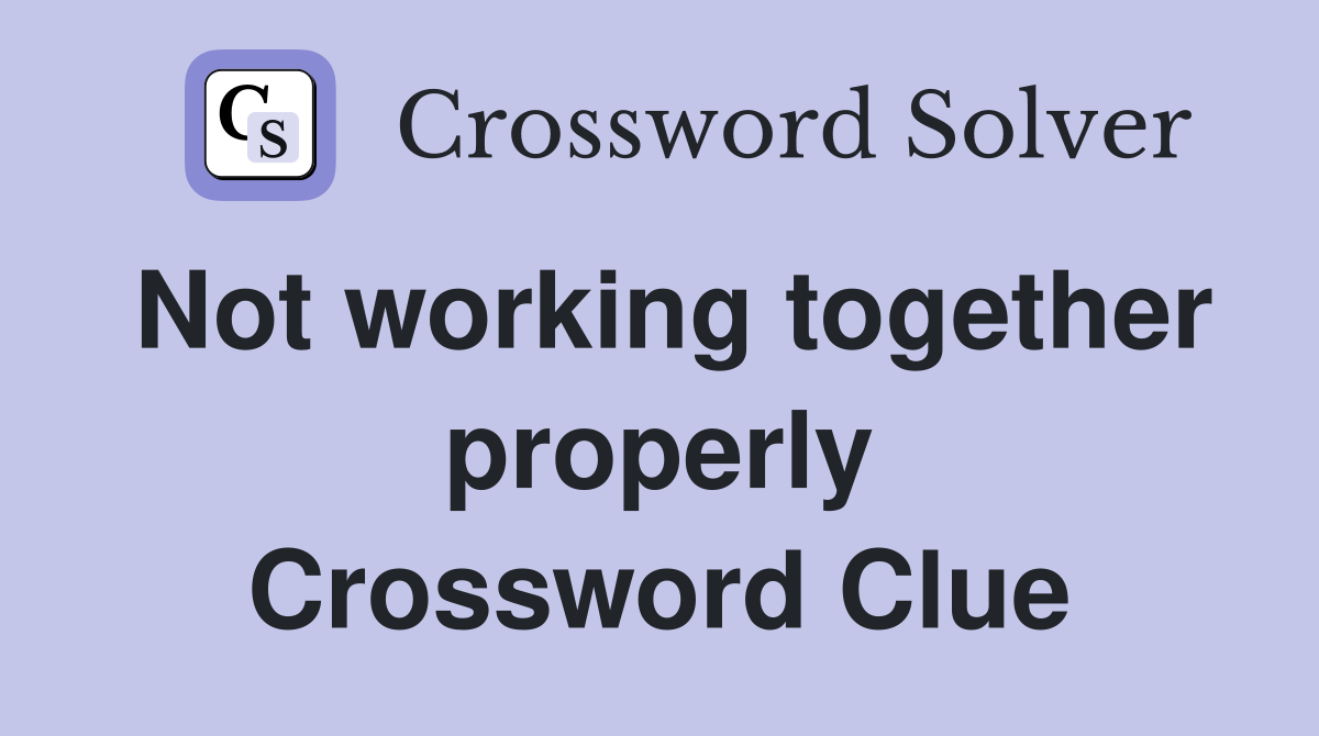 Not working together properly Crossword Clue