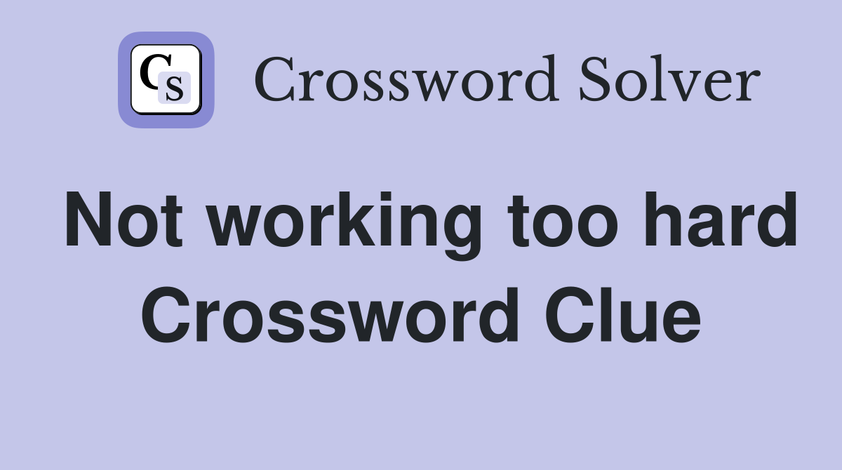 Not working too hard Crossword Clue