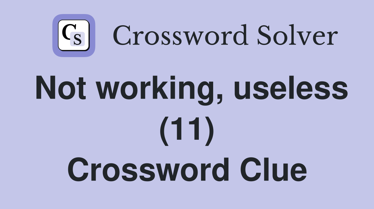 Not working, useless (11) Crossword Clue