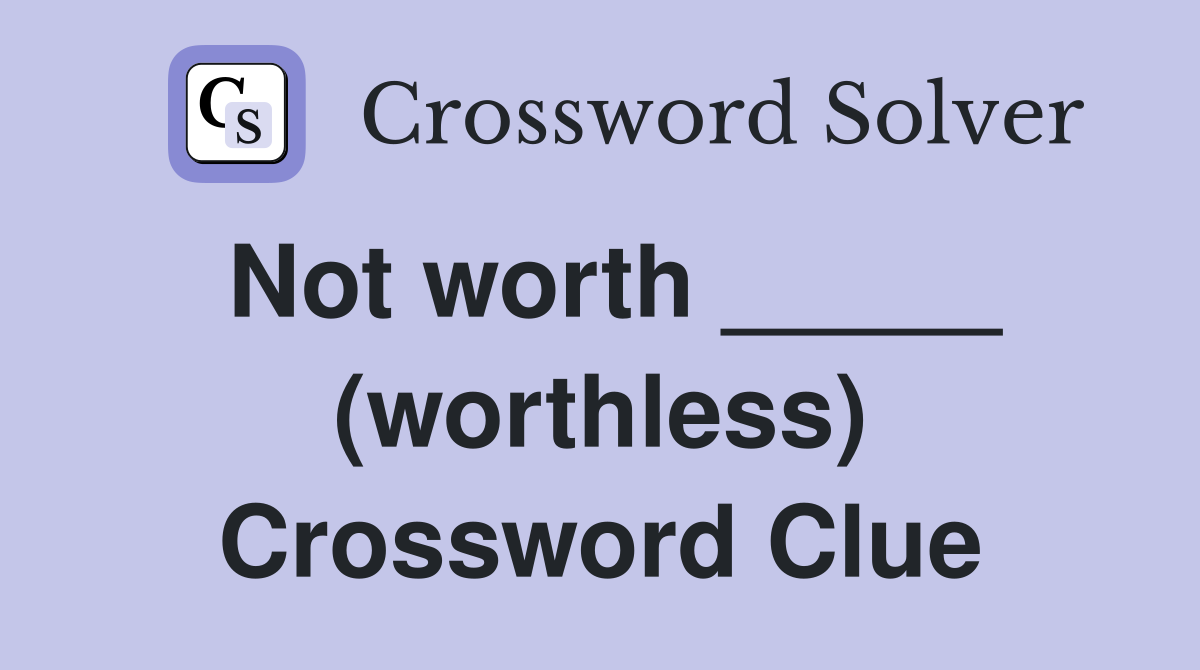 Not worth _____ (worthless) Crossword Clue