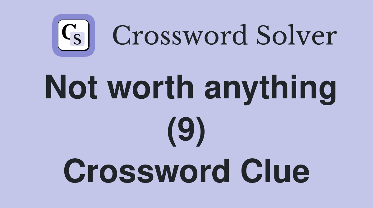 Not worth anything (9) Crossword Clue