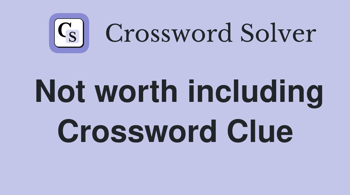 Not worth including Crossword Clue