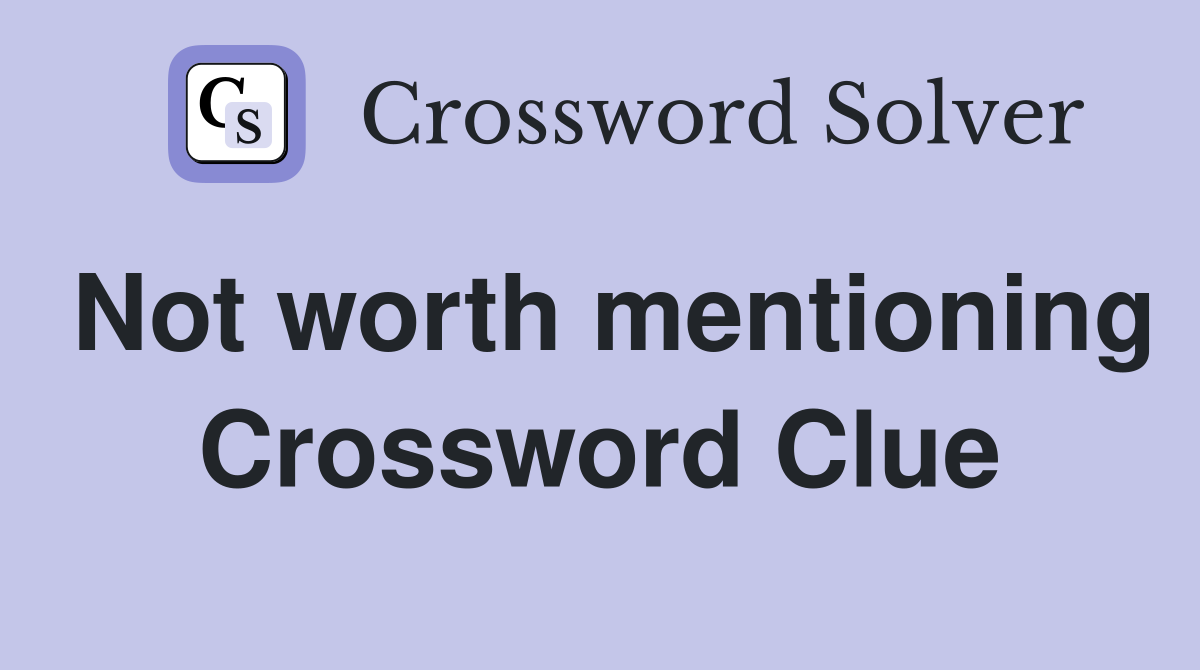 Not worth mentioning Crossword Clue