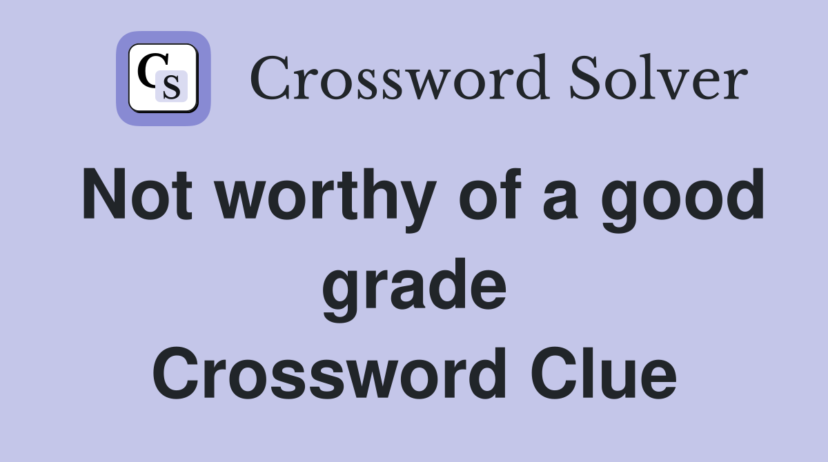 Not worthy of a good grade Crossword Clue