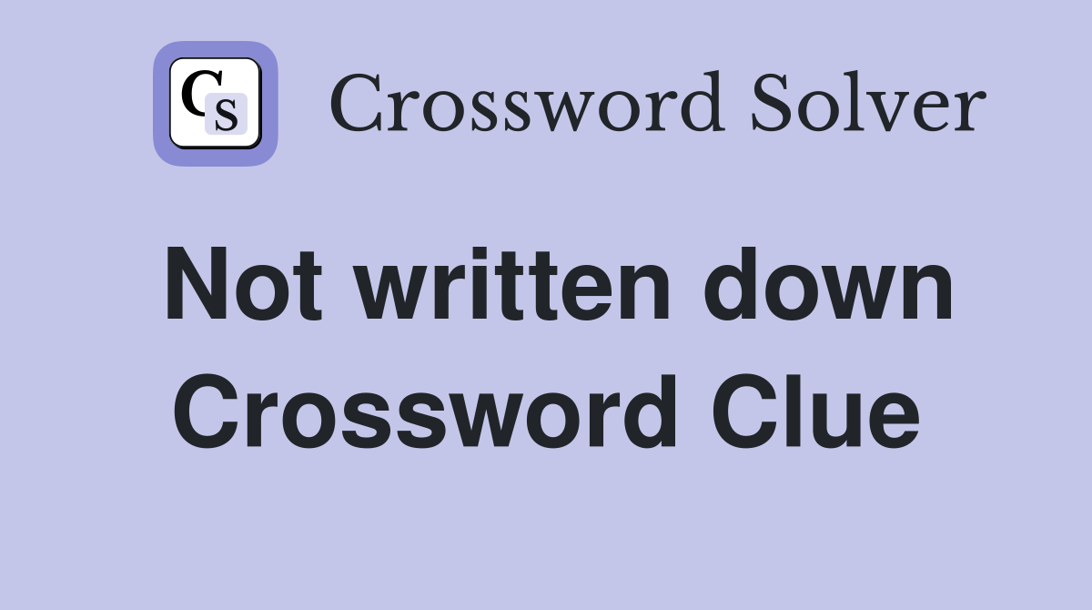 Not written down Crossword Clue