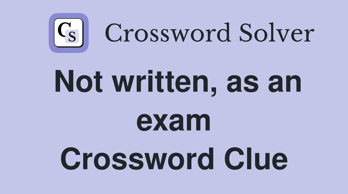 Not written, as an exam Crossword Clue