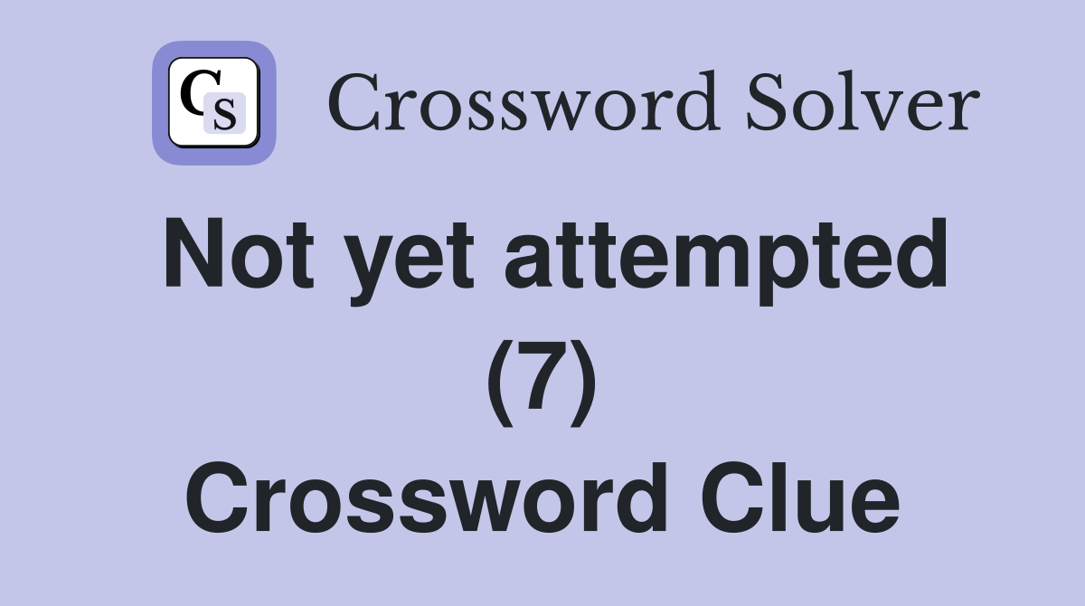 Not yet attempted (7) Crossword Clue