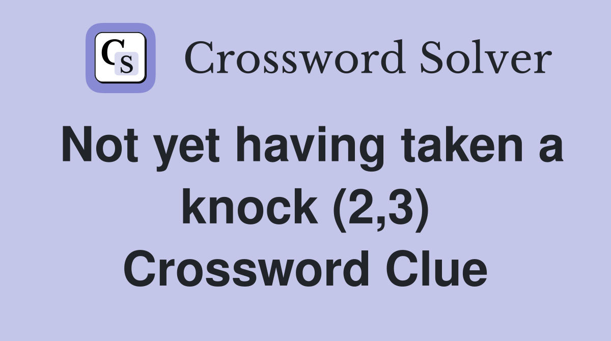 Not yet having taken a knock (2,3) Crossword Clue
