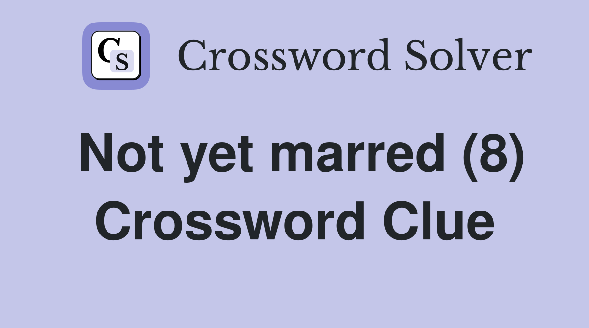 Not yet marred (8) Crossword Clue