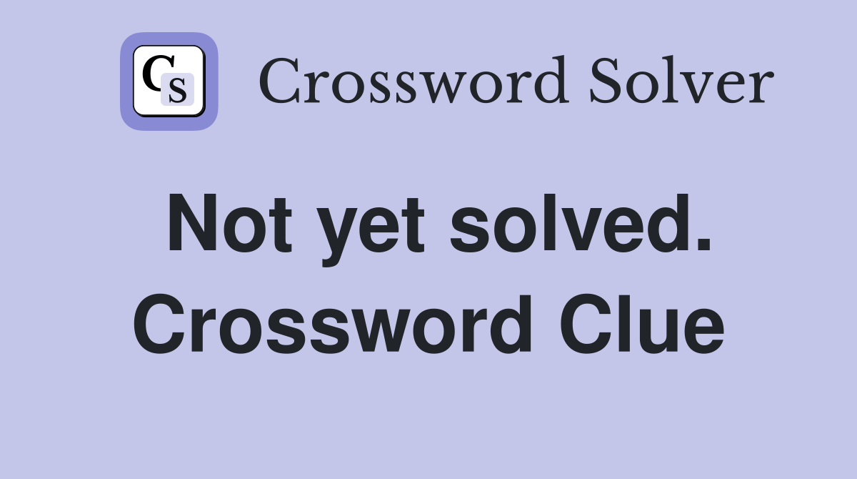 Not yet solved. Crossword Clue