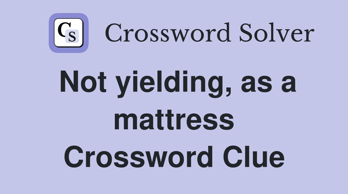 Not yielding, as a mattress Crossword Clue