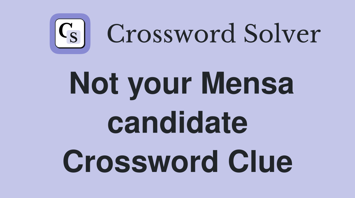 Not your Mensa candidate Crossword Clue