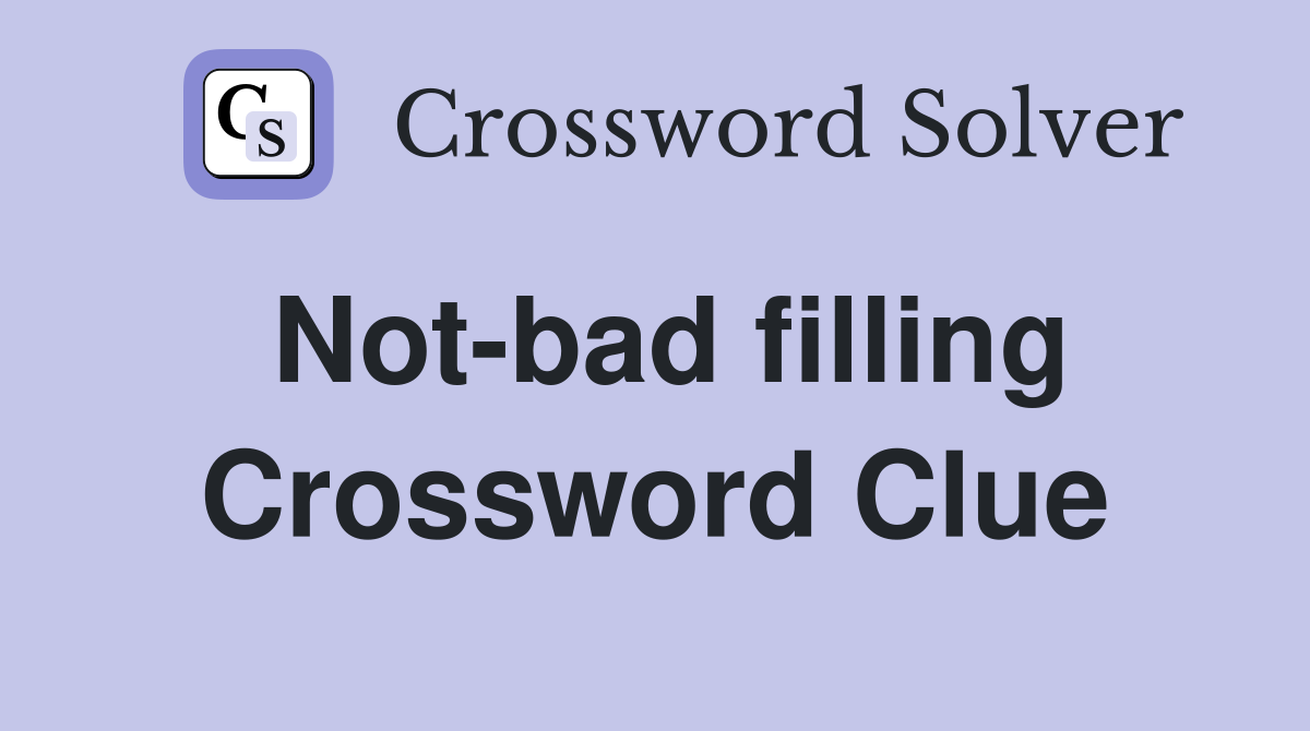 Not-bad filling Crossword Clue