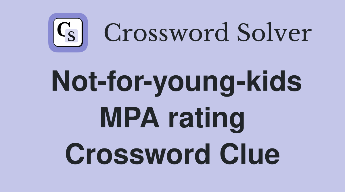 Not-for-young-kids MPA rating Crossword Clue
