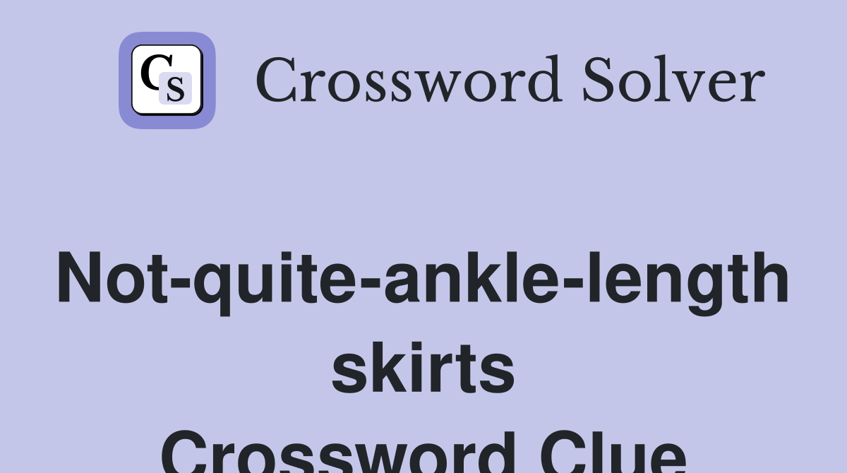 Not-quite-ankle-length skirts Crossword Clue
