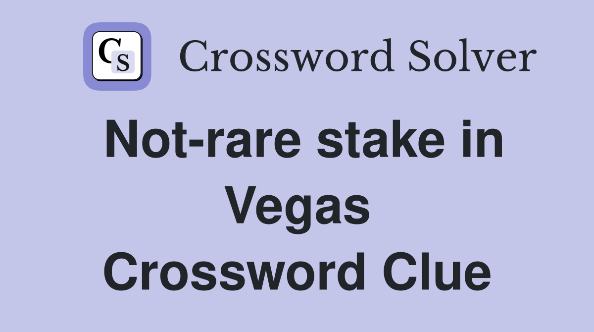 Not-rare stake in Vegas Crossword Clue