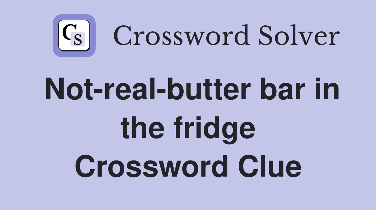 Not-real-butter bar in the fridge Crossword Clue