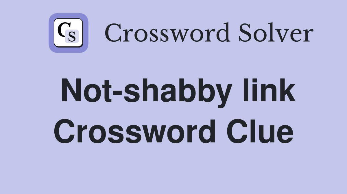 Not-shabby link Crossword Clue