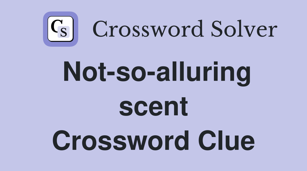 Not-so-alluring scent Crossword Clue