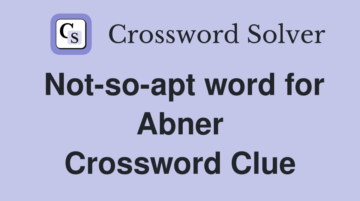 Not-so-apt word for Abner Crossword Clue