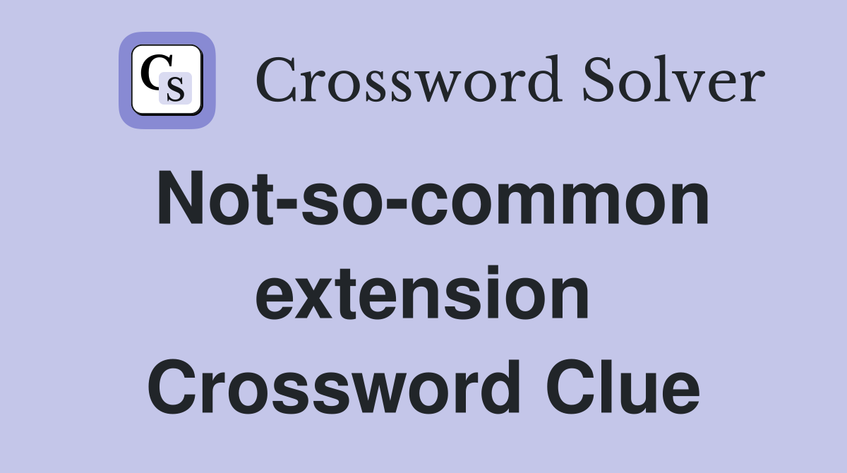 Not-so-common extension Crossword Clue