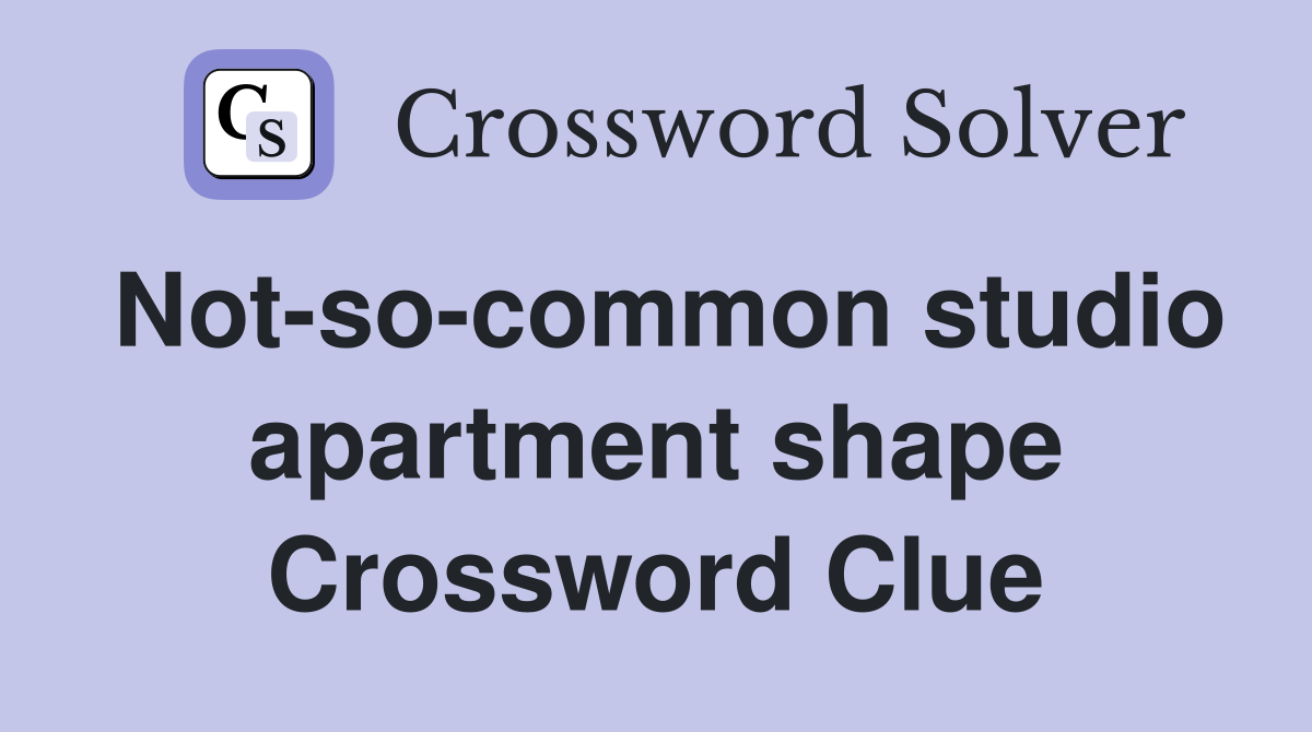 Not-so-common studio apartment shape Crossword Clue