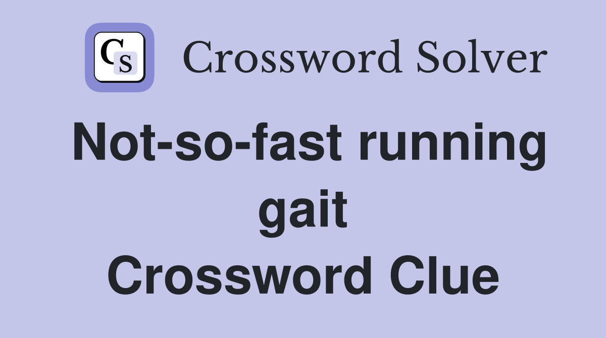 Not-so-fast running gait Crossword Clue
