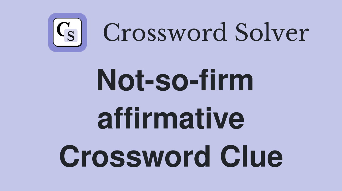 Not-so-firm affirmative Crossword Clue
