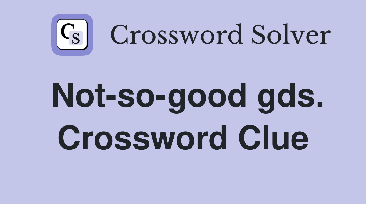 Not-so-good gds. Crossword Clue