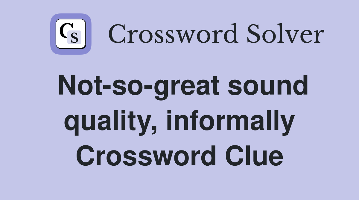 Not-so-great sound quality, informally Crossword Clue