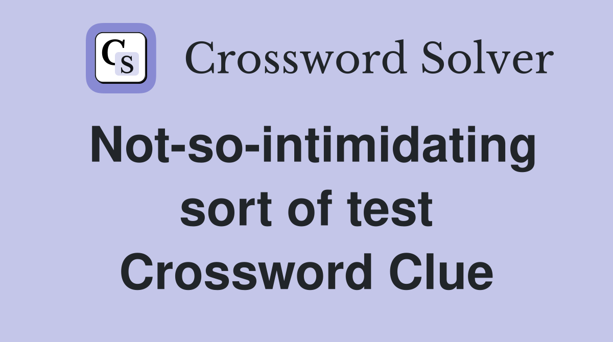 Not-so-intimidating sort of test Crossword Clue