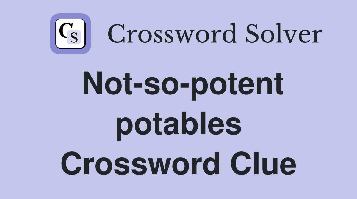 Not-so-potent potables Crossword Clue