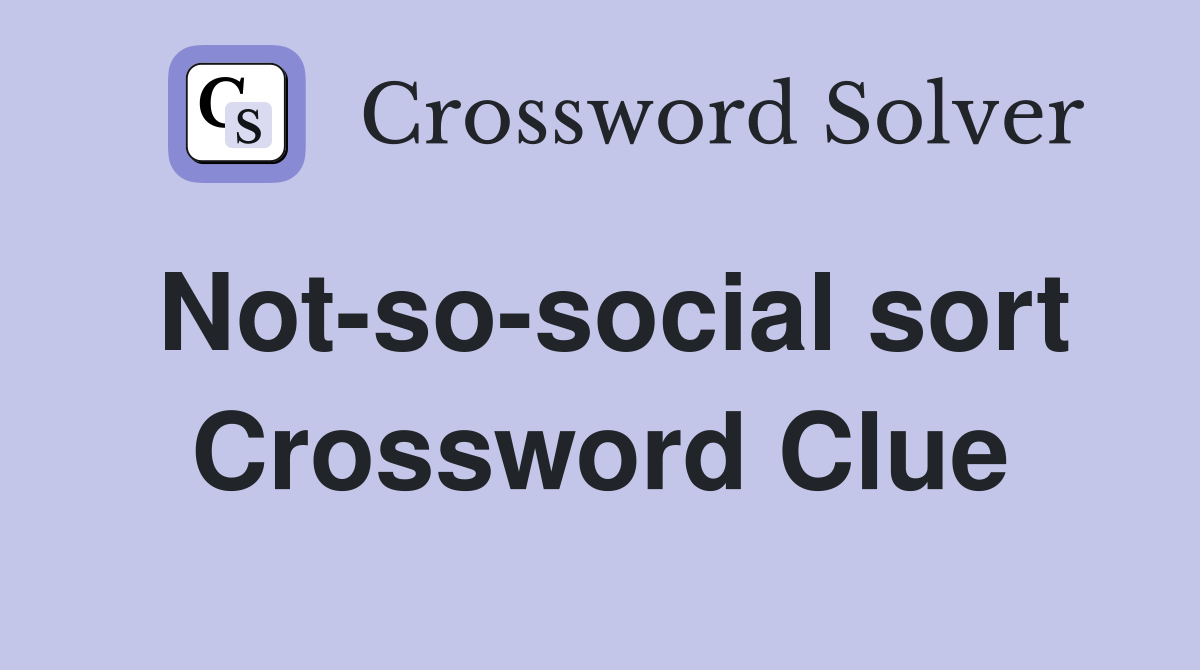 Not-so-social sort Crossword Clue