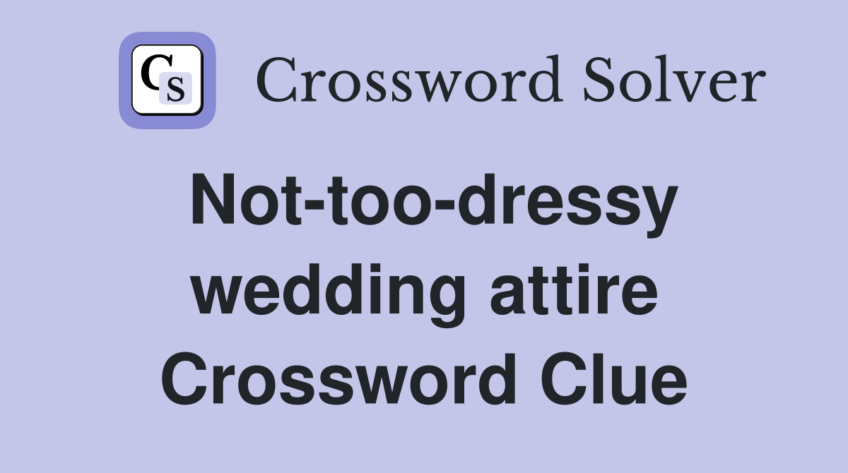 Not-too-dressy wedding attire Crossword Clue