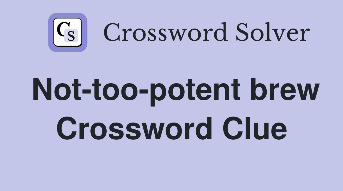 Not-too-potent brew Crossword Clue