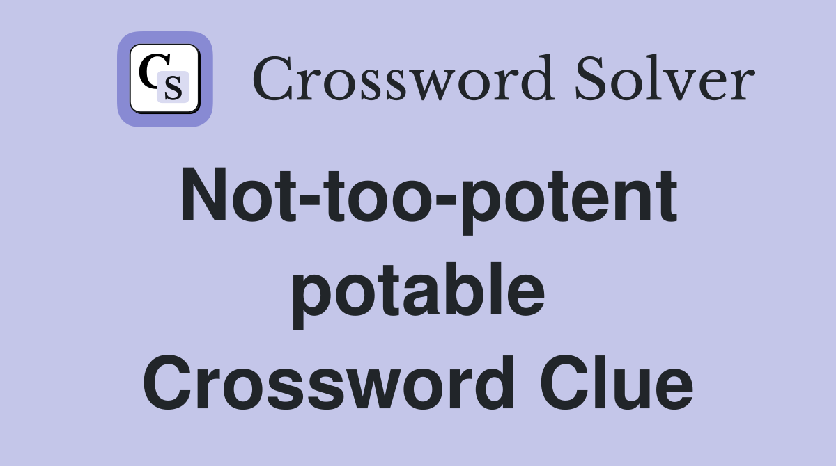 Not-too-potent potable Crossword Clue
