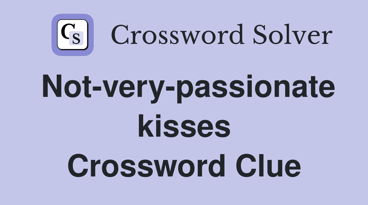 Not-very-passionate kisses Crossword Clue