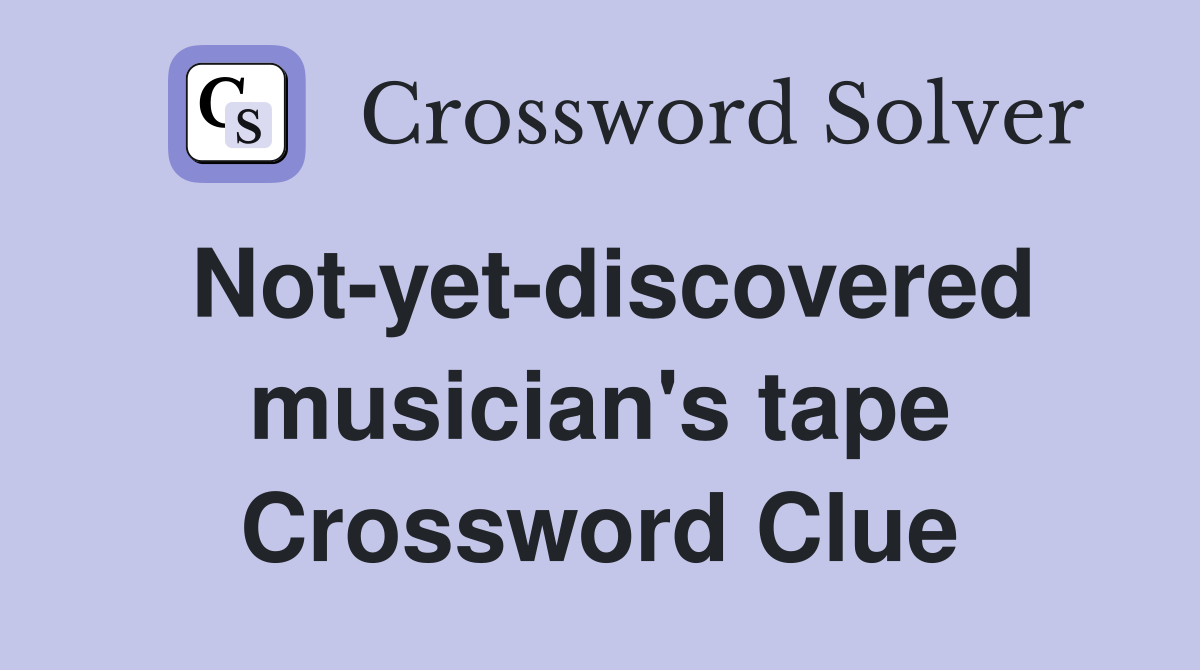 Not-yet-discovered musician's tape Crossword Clue