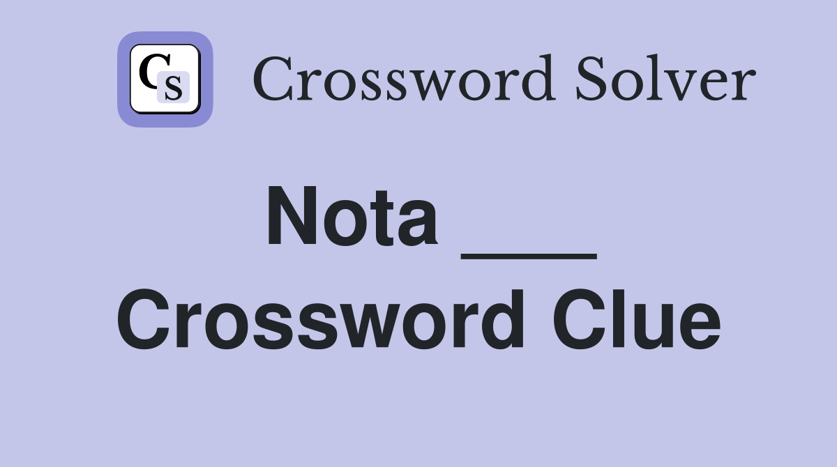 Nota ___ Crossword Clue