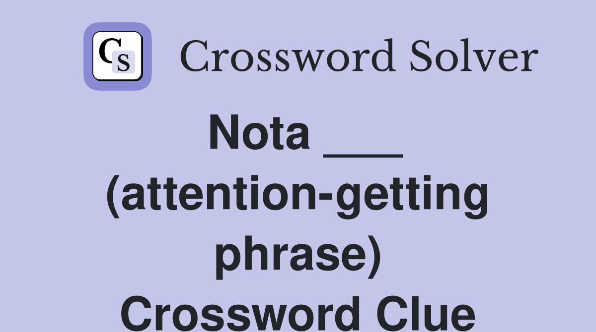 Nota ___ (attention-getting phrase) Crossword Clue